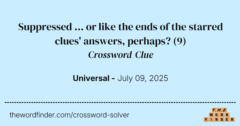 Suppressed ... or like the ends of the starred clues' answers, perhaps? crossword clue image