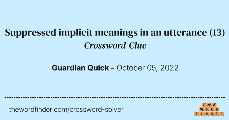 Suppressed implicit meanings in an utterance crossword clue image