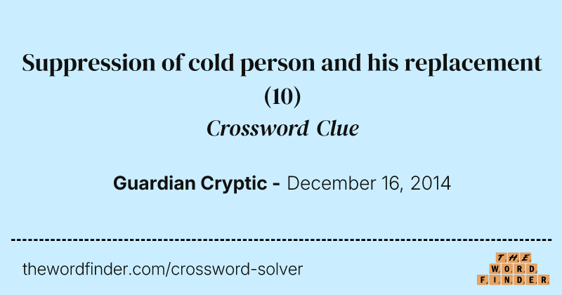 Suppression of cold person and his replacement crossword clue image