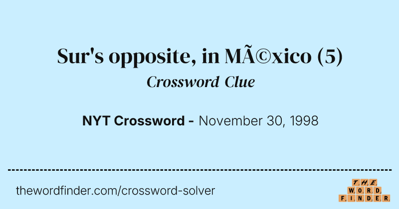Sur's opposite, in México crossword clue image