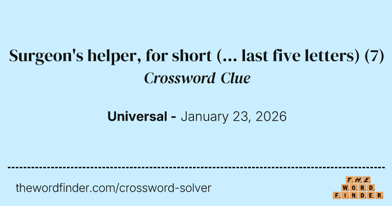 Surgeon's helper, for short (... last five letters) crossword clue image