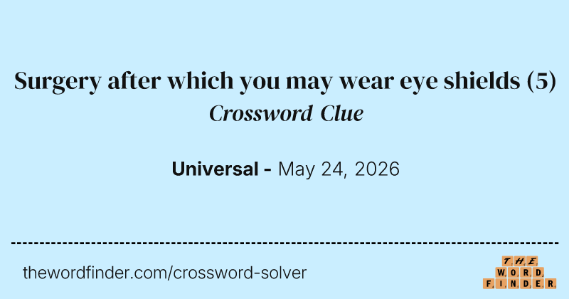 Surgery after which you may wear eye shields crossword clue image