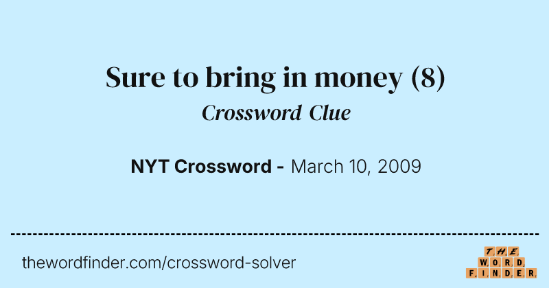 Sure to bring in money crossword clue image
