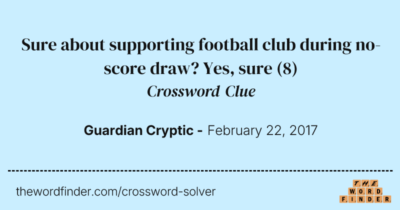 Sure about supporting football club during no-score draw? Yes, sure crossword clue image