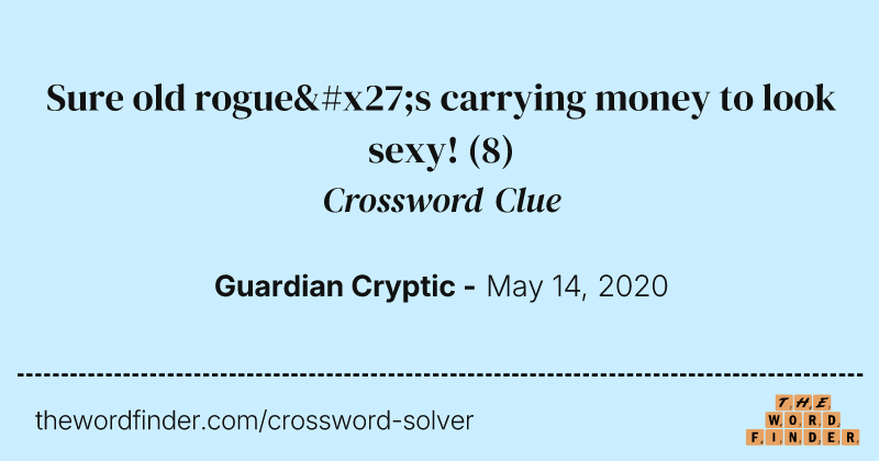 Sure old rogue's carrying money to look sexy! crossword clue image