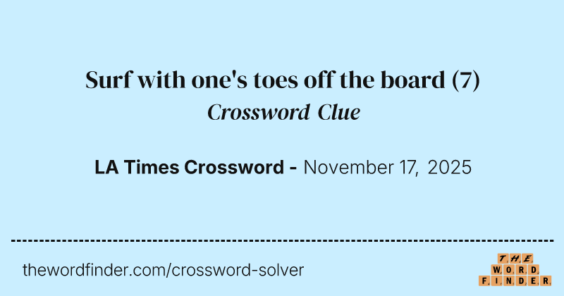 Surf with one's toes off the board crossword clue image