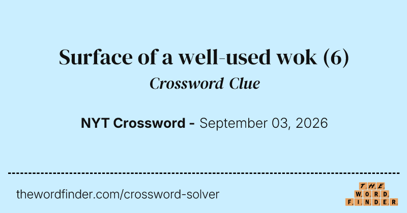 Surface of a well-used wok crossword clue image