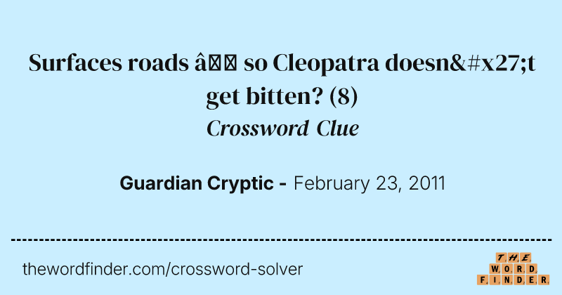 Surfaces roads — so Cleopatra doesn't get bitten? crossword clue image