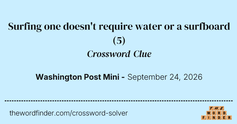 Surfing one doesn't require water or a surfboard crossword clue image