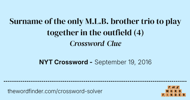 Surname of the only M.L.B. brother trio to play together in the outfield crossword clue image