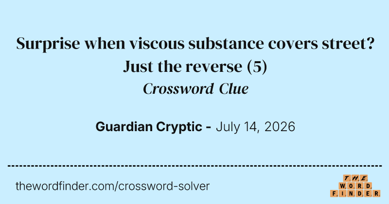 Surprise when viscous substance covers street? Just the reverse crossword clue image