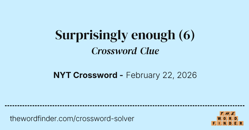 Surprisingly enough crossword clue image