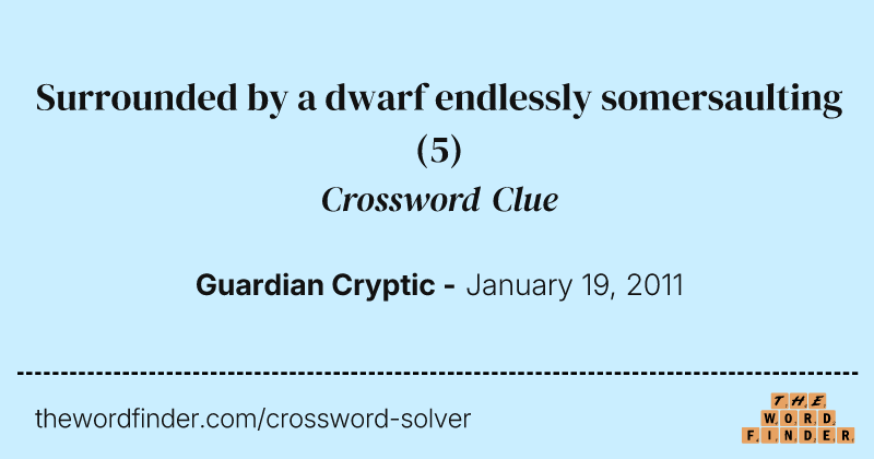 Surrounded by a dwarf endlessly somersaulting crossword clue image