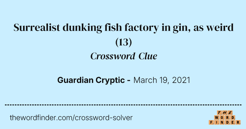 Surrealist dunking fish factory in gin, as weird crossword clue image