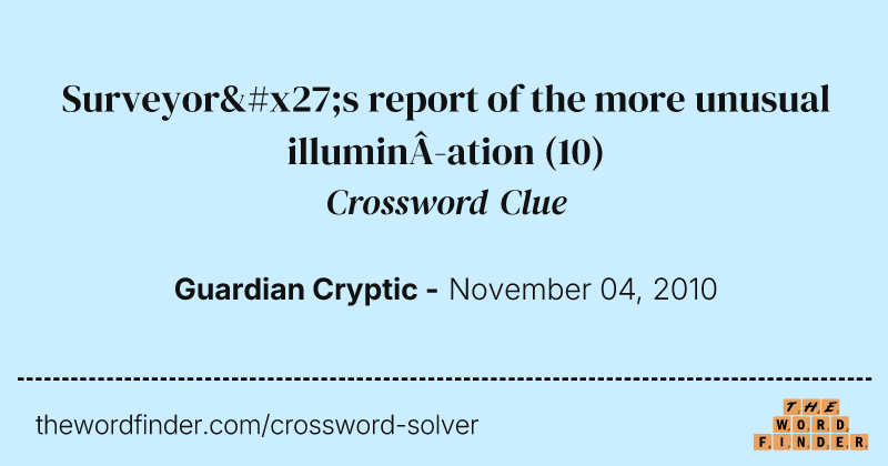 Surveyor's report of the more unusual illumination crossword clue image