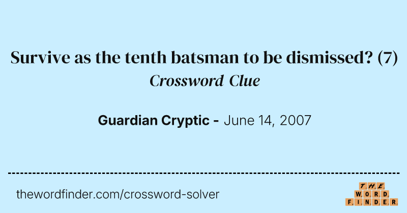 Survive as the tenth batsman to be dismissed? crossword clue image