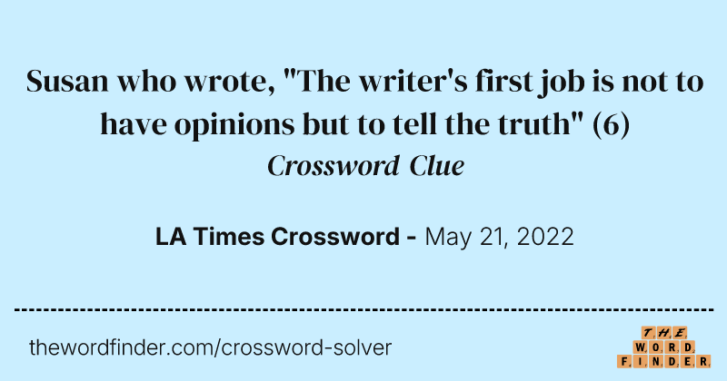 Susan who wrote, "The writer's first job is not to have opinions but to tell the truth" crossword clue image