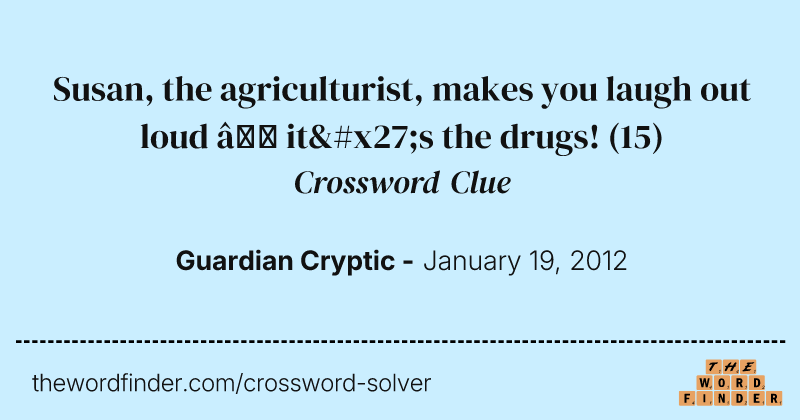 Susan, the agriculturist, makes you laugh out loud — it's the drugs! crossword clue image