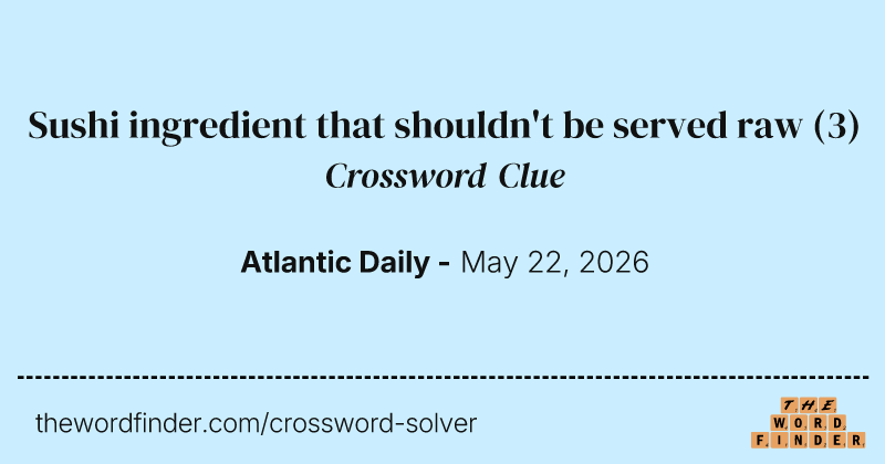 Sushi ingredient that shouldn't be served raw crossword clue image