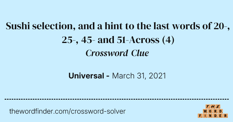 Sushi selection, and a hint to the last words of 20-, 25-, 45- and 51-Across crossword clue image