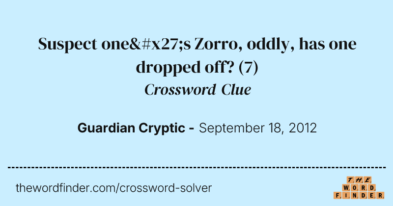 Suspect one's Zorro, oddly, has one dropped off? crossword clue image