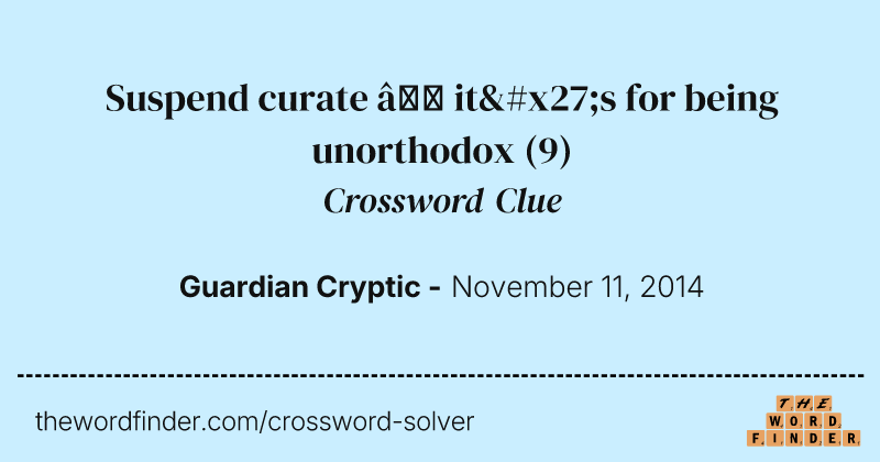 Suspend curate — it's for being unorthodox crossword clue image