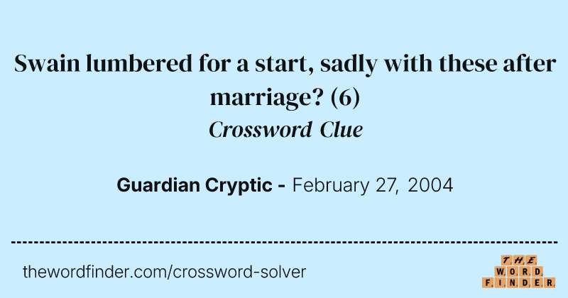 Swain lumbered for a start, sadly with these after marriage? crossword clue image