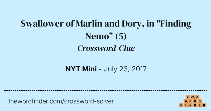 Swallower of Marlin and Dory, in "Finding Nemo" crossword clue image
