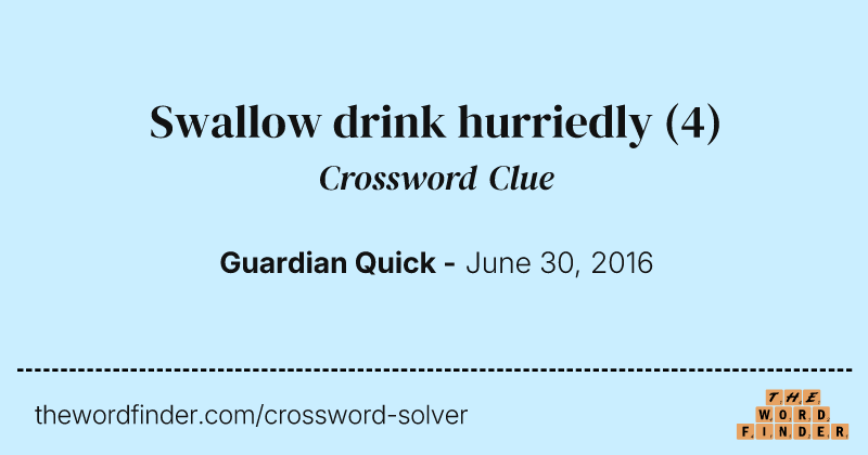 Swallow drink hurriedly crossword clue image