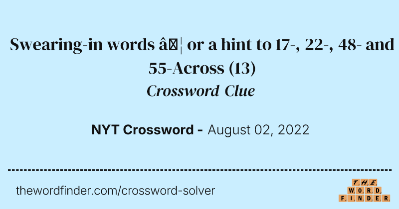 Swearing-in words … or a hint to 17-, 22-, 48- and 55-Across crossword clue image