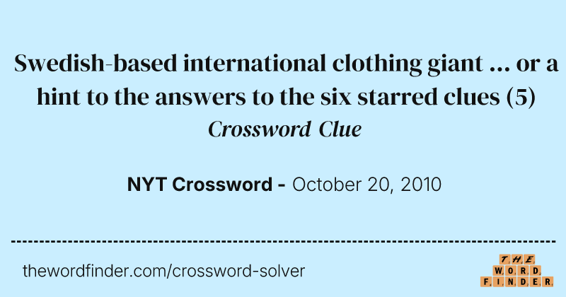 Swedish-based international clothing giant ... or a hint to the answers to the six starred clues crossword clue image