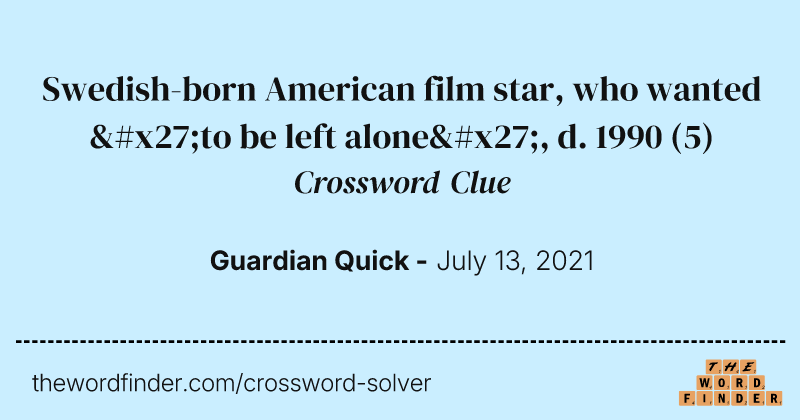 Swedish-born American film star, who wanted 'to be left alone', d. 1990 crossword clue image