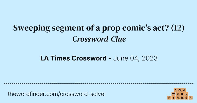 Sweeping segment of a prop comic's act? crossword clue image