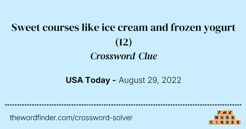 Sweet courses like ice cream and frozen yogurt crossword clue image