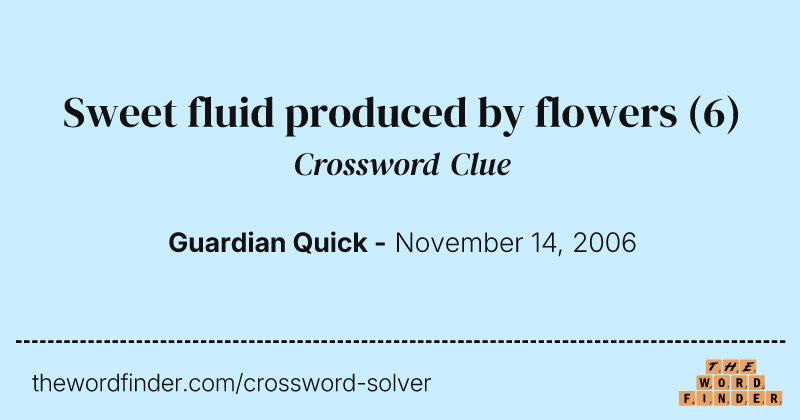 Sweet fluid produced by flowers crossword clue image