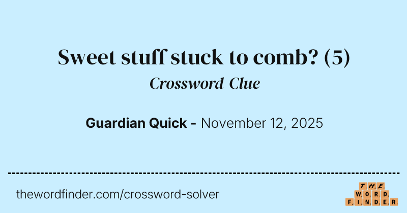 Sweet stuff stuck to comb? crossword clue image