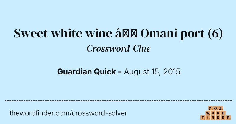 Sweet white wine — Omani port crossword clue image