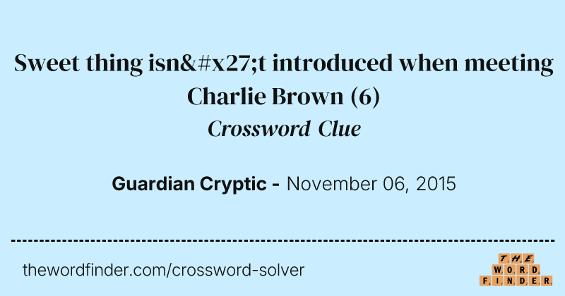 Sweet thing isn't introduced when meeting Charlie Brown crossword clue image