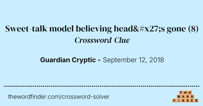Sweet-talk model believing head's gone crossword clue image