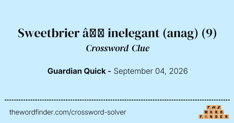 Sweetbrier – inelegant (anag) crossword clue image