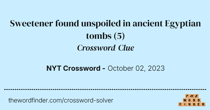 Sweetener found unspoiled in ancient Egyptian tombs crossword clue image