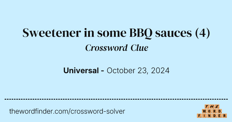 Sweetener in some BBQ sauces crossword clue image