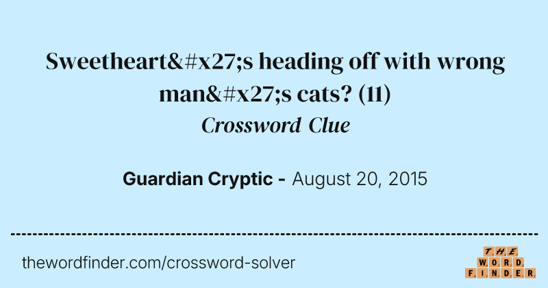 Sweetheart's heading off with wrong man's cats? crossword clue image