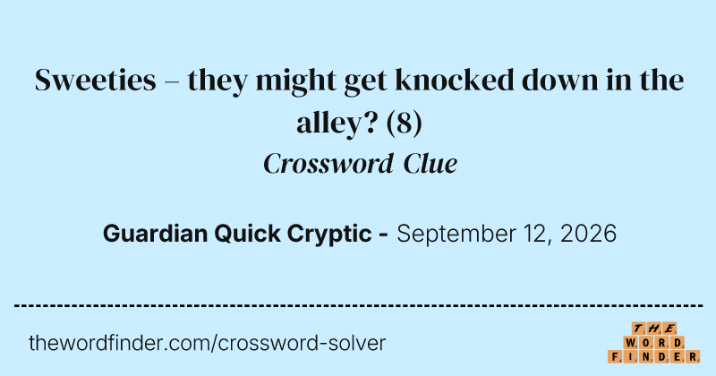 Sweeties – they might get knocked down in the alley? crossword clue image
