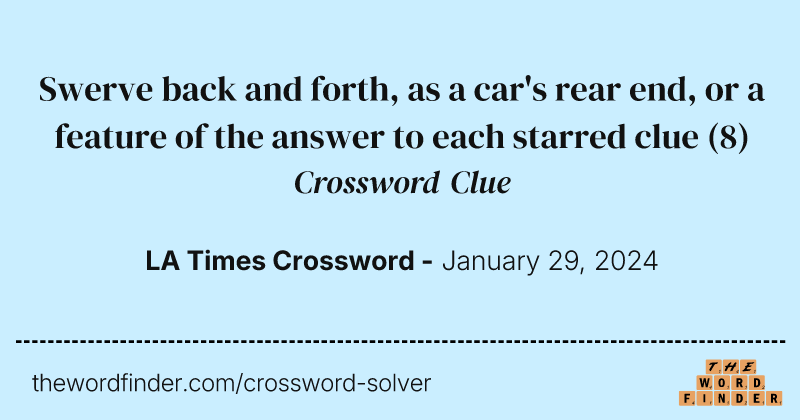 Swerve back and forth, as a car's rear end, or a feature of the answer to each starred clue crossword clue image