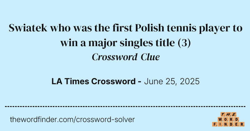 Swiatek who was the first Polish tennis player to win a major singles title crossword clue image