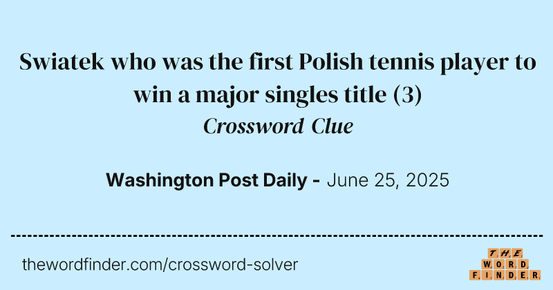Swiatek who was the first Polish tennis player to win a major singles title crossword clue image
