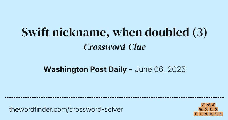 Swift nickname, when doubled crossword clue image