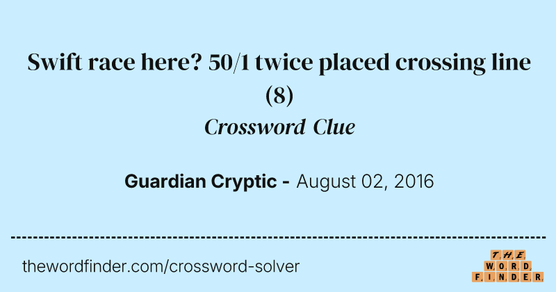 Swift race here? 50/1 twice placed crossing line crossword clue image
