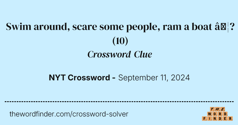 Swim around, scare some people, ram a boat …? crossword clue image